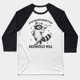 Attitude Raccoon If My Mouth Doesn't Say It, My Face Will Baseball T-Shirt